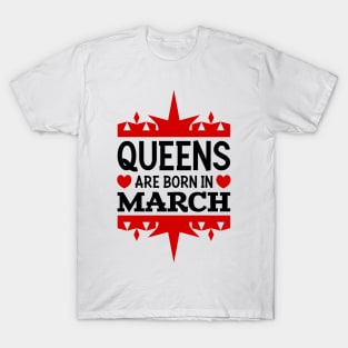 Queens are born in March T-Shirt